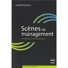 SCENES DE MANAGEMENT - LE THEATRE AU SERVICE DE L'ENTREPRISE