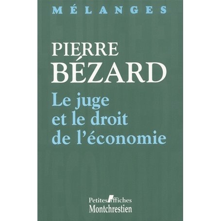 le juge et le droit de l'économie - mélanges en l'honneur de pierre bézard