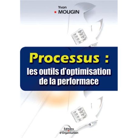 Processus : les outils d'optimisation de la performance