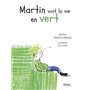 Martin voit la vie en vert