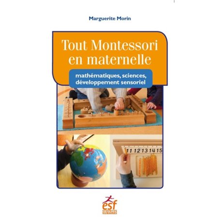 Tout Montessori en maternelle : mathématiques, sciences, développement sensoriel