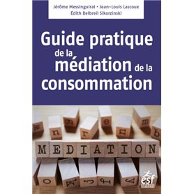 Médiation de la consommation, le guide pratique