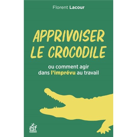 Apprivoiser le crocodile ou comment agir dans l'imprévu au travail