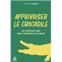 Apprivoiser le crocodile ou comment agir dans l'imprévu au travail