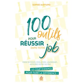 100 outils pour réussir dans votre job. Le coup d'avance qui fait la différence !