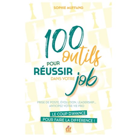 100 outils pour réussir dans votre job. Le coup d'avance qui fait la différence !