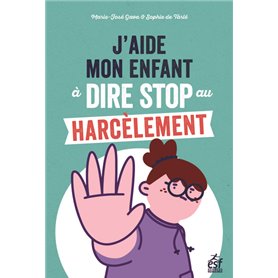 J'aide mon enfant à dire stop au harcèlement