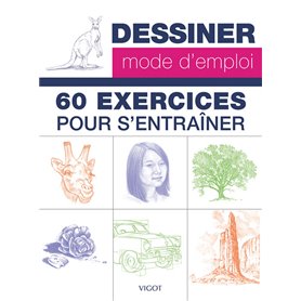 Dessiner mode d'emploi : 60 exercices