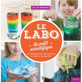 LE LABO DU PETIT SCIENTIFIQUE 52 EXPERIENCES AMUSANTES A FAIRE A LA MAISON