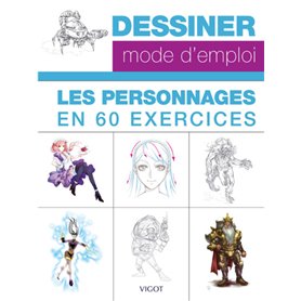 Dessiner mode d'emploi : les personnages en 60 exercices