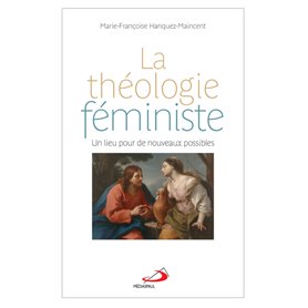 THÉOLOGIE FÉMINISTE (LA) UN LIEU POUR DE NOUVEAUX POSSIBLES