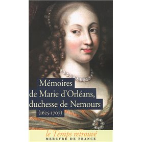 Mémoires de Marie d'Orléans, duchesse de Nemours / Lettres inédites de Marguerite de Lorraine, duchesse d'Orléans