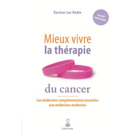 Mieux vivre la thérapie du cancer les médecines complémentaires associées à la médecine moderne