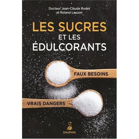 Les sucres et les édulcorants: faux besoins vrais dangers