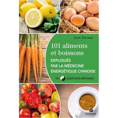 101 aliments et boissons expliqués par la médecine énergétique chinoise et les cinq éléments 101 questions-réponses