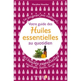 Votre guide des Huiles essentielles au quotidien