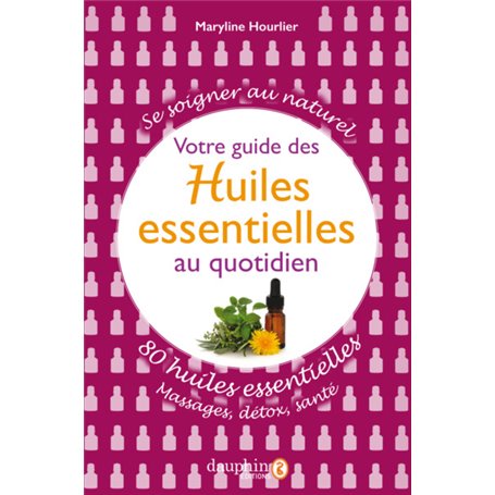 Votre guide des Huiles essentielles au quotidien