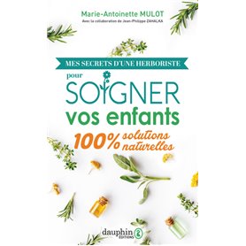 Mes secrets d'une herboriste pour soigner vos enfants