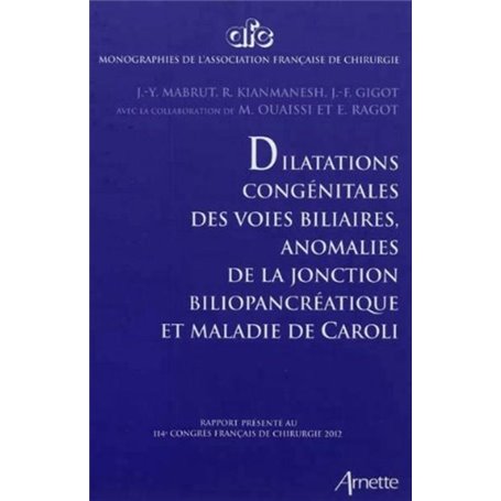 Dilatations congénitale des voies biliaires, anomalies de la jonction biliopancréatique et maladie de Caroli