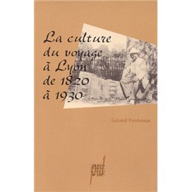 La Culture du voyage à Lyon de 1820 à 1930