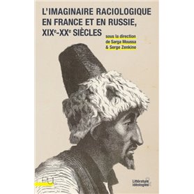 L'Imaginaire raciologique en France et en Russie, XIXe-XXe siècles