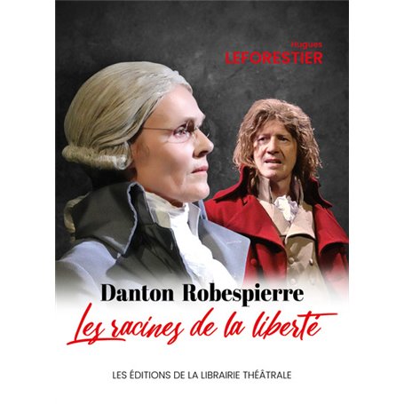 Danton / Robespierre, les racines de la liberté