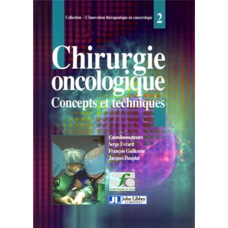 Chirurgie Oncologique 2. Concepts Et Techniques