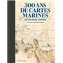 300 ans de cartes marines autour du monde