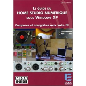 Le guide du home studio numérique sous Windows XP composez et enregistrez avec votre PC