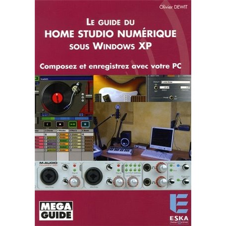 Le guide du home studio numérique sous Windows XP composez et enregistrez avec votre PC