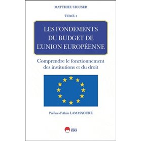 LES FONDEMENTS DU BUDGET DE L'UNION EUROPEENNE-TOME1