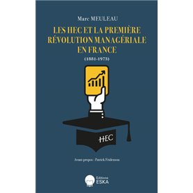 LES HEC ET LA PREMIERE REVOLUTION MANAGERIALE EN FRANCE (1881-1973)