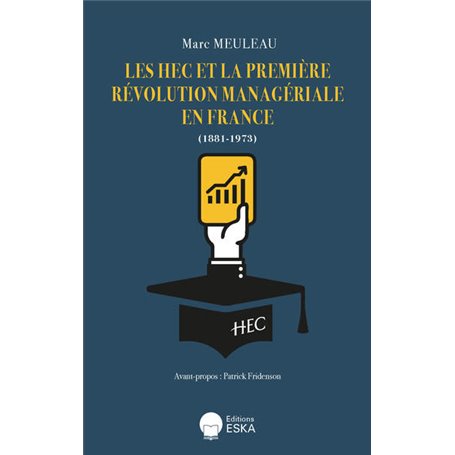 LES HEC ET LA PREMIERE REVOLUTION MANAGERIALE EN FRANCE (1881-1973)