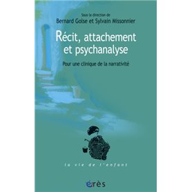 Récit, attachement et psychanalyse - Pour une clinique de la narrativité