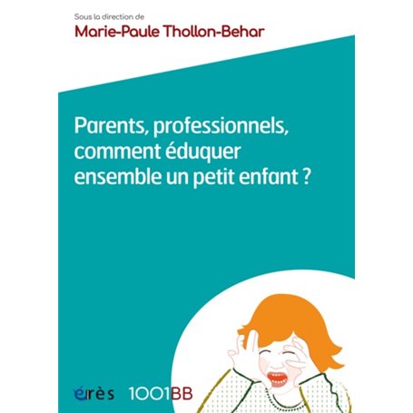 1001 BB 075 - PARENTS, PROFESSIONNELS, COMMENT EDUQUER ENSEMBLE UN PETIT ENFANT