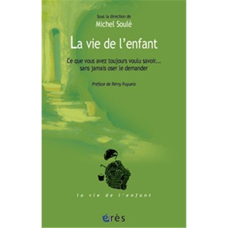 La vie de l'enfant - Ce que vous avez toujours voulu savoir