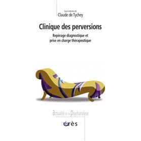 Clinique des perversions - Repérage diagnostique et prise en charge thérapeutique