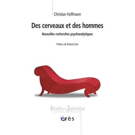 Des cerveaux et des hommes - Nouvelles recherches psychanalytiques