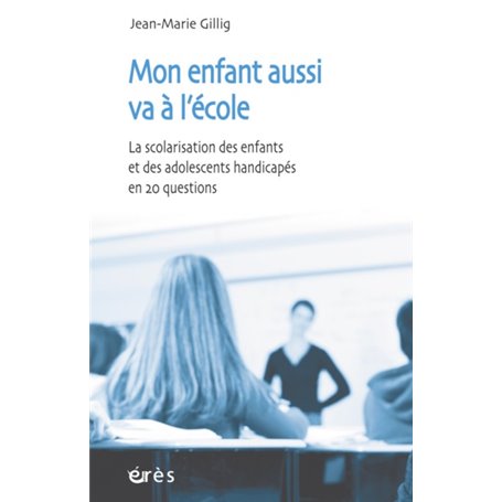 Mon enfant aussi va à l'école : la scolarisation des enfants et des adolescents handicapés