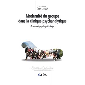 Modernité du groupe dans la clinique psychanalytique