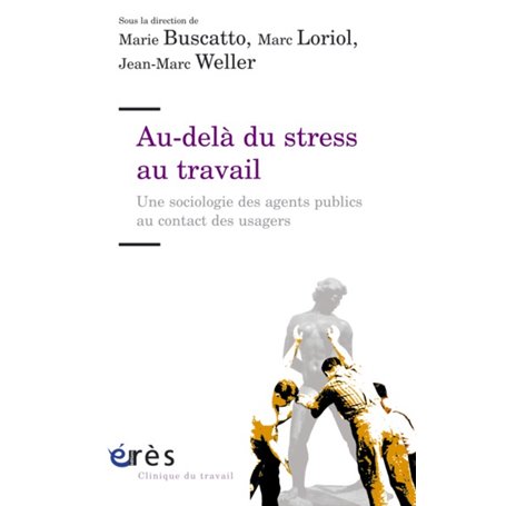 Au-delà du stress au travail. Une sociologie des agents publics au contact des usagers