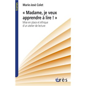 Madame, je veux apprendre à lire. Mise en place et éthique d'un atelier de lecture