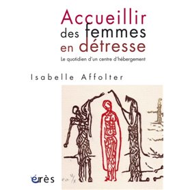 Accueillir des femmes en détresse - Le quotidien d'un centre d'hébergement