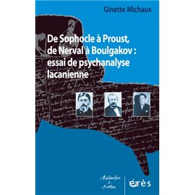 De Sophocle à Proust, de Nerval à Boulgakov : essai de psychanalyse lacanienne