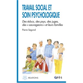 Travail social et soin psychologique - Des éducs, des psys, des juges