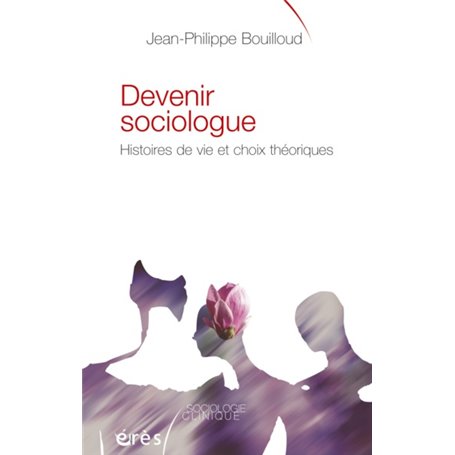 Devenir sociologue - Histoires de vie et choix théorique