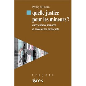 Quelle justice pour les mineurs ? Entre enfance menacée et adolescence menaçante