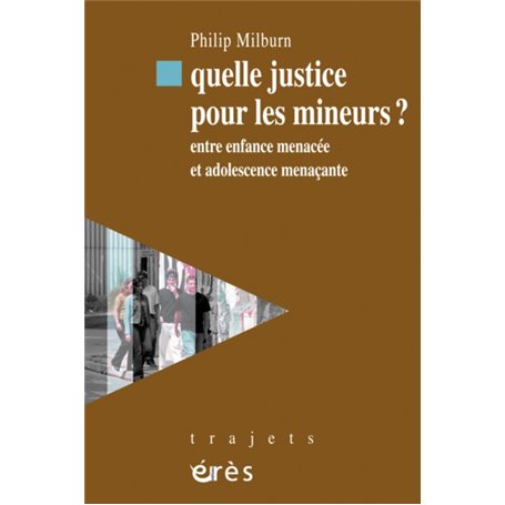 Quelle justice pour les mineurs ? Entre enfance menacée et adolescence menaçante