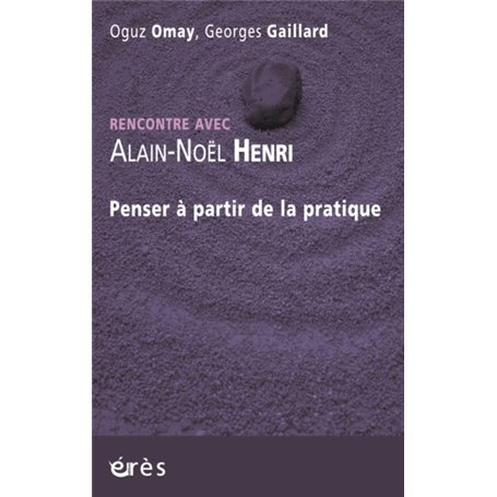 Rencontre avec Alain-Noël Henri - Penser à partir de la pratique