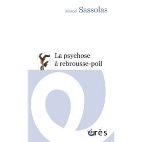 La psychose à rebrousse-poil